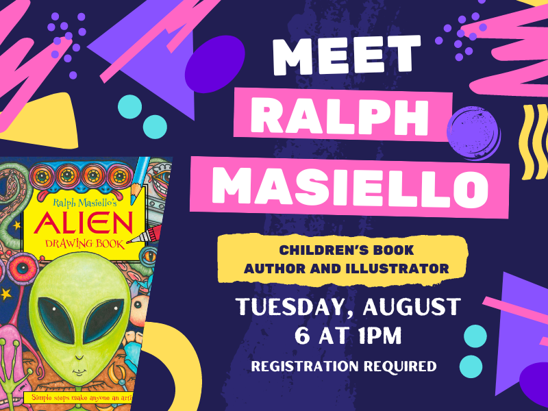 image of ralph masiello's alien drawing book. and designs. text reads meet ralph masiello. children's book author and illustrator. tuesday, august 6 at 1pm. registration required. 