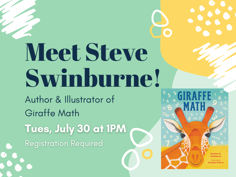 image of cover of gifraffe math featuring giraffe and numbers. text reads meet steve swinburne! author and illustrator of giraffe math. tuesday, july 20 at 1pm. registration required. 