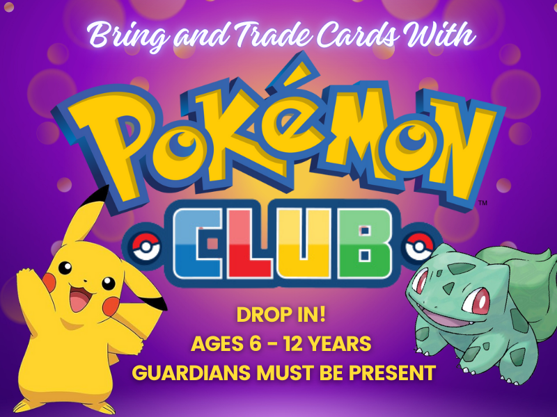 image of pokemon and friends. text reads bring and trade cards with pokemon club. drop in! ages 6 - 12 years. guardians must be present. 