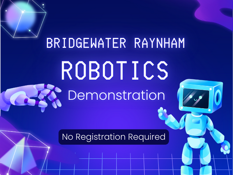 image of robot. text reads Bridgewater Raynham Robotics Demonstration. No registration required. 