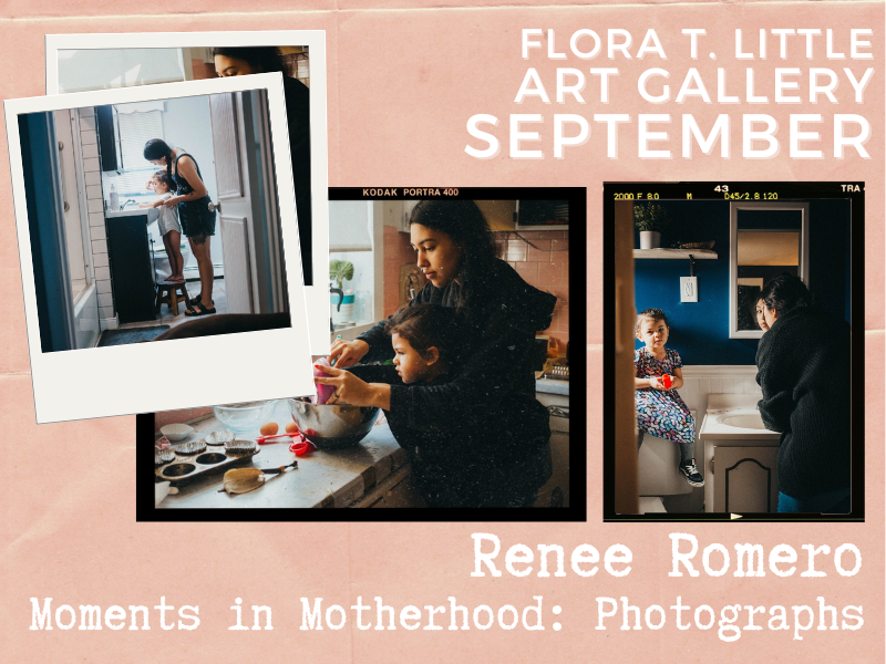 Renee Romero photographs with text that reads september flora t. little art gallery renee romero moments in motherhood: photographs