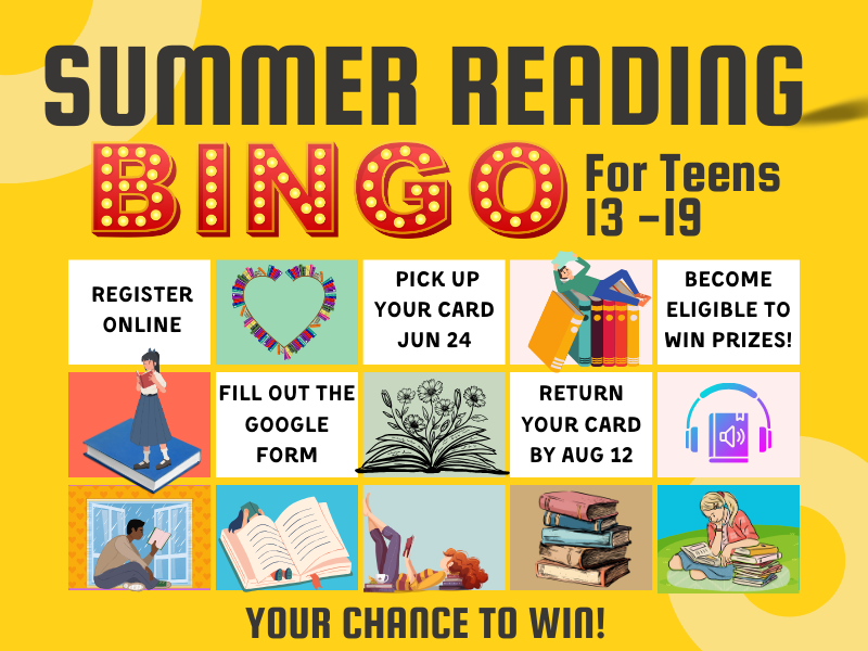 image of bingo sheet with images and directions. title reads summer bingo. for teens 13-19. directions reads register online. fill out the google form. pick up your card jun 24. reutrn your card by aug 12. become eligible to win prizes!